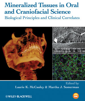 Mineralized Tissues in Oral and Craniofacial Science: Biological Principles and Clinical Correlates 2012