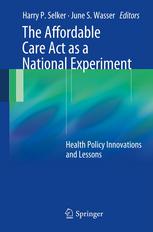 The Affordable Care Act as a National Experiment: Health Policy Innovations and Lessons 2013