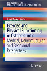 Exercise and Physical Functioning in Osteoarthritis: Medical, Neuromuscular and Behavioral Perspectives 2013