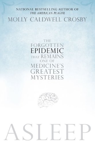 Asleep: The Forgotten Epidemic that Remains One of Medicine's Greatest Mysteries 2010