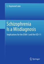Schizophrenia Is a Misdiagnosis: Implications for the DSM-5 and the ICD-11 2012