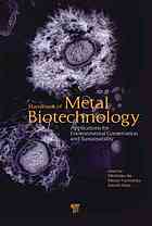 Handbook of Metal Biotechnology: Applications for Environmental Conservation and Sustainability 2011