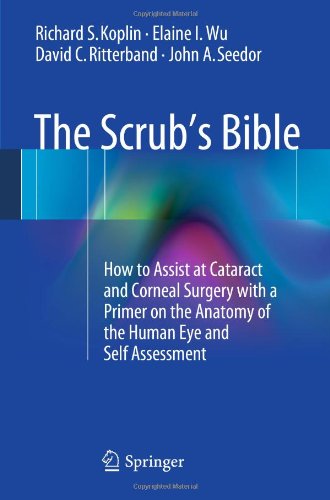 The Scrub's Bible: How to Assist at Cataract and Corneal Surgery with a Primer on the Anatomy of the Human Eye and Self Assessment 2013