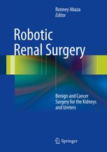 Robotic Renal Surgery: Benign and Cancer Surgery for the Kidneys and Ureters 2013