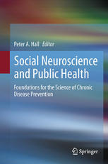 Social Neuroscience and Public Health: Foundations for the Science of Chronic Disease Prevention 2013