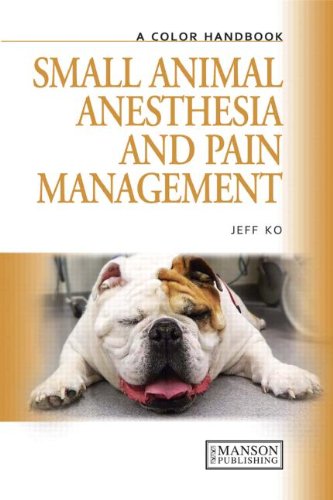 Small Animal Anesthesia and Pain Management: A Color Handbook 2012
