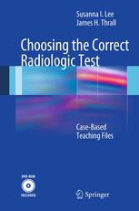 Choosing the Correct Radiologic Test: Case-Based Teaching Files 2012