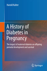 A History of Diabetes in Pregnancy: The impact of maternal diabetes on offspring prenatal development and survival 2011