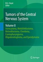 Tumors of the Central Nervous System, Volume 8: Astrocytoma, Medulloblastoma, Retinoblastoma, Chordoma, Craniopharyngioma, Oligodendroglioma, and Ependymoma 2012