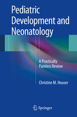 Pediatric Development and Neonatology: A Practically Painless Review 2013