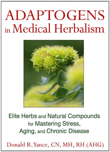 Adaptogens in Medical Herbalism: Elite Herbs and Natural Compounds for Mastering Stress, Aging, and Chronic Disease 2013