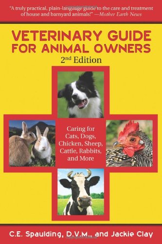 Veterinary Guide for Animal Owners: Caring for Cats, Dogs, Chickens, Sheep, Cattle, Rabbits, and More 2010