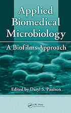 Applied Biomedical Microbiology: A Biofilms Approach 2009