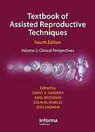Textbook of Assisted Reproductive Techniques Fourth Edition: Volume 2: Clinical Perspectives 2012