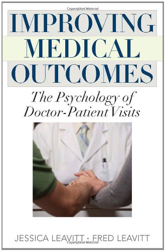 Improving Medical Outcomes: The Psychology of Doctor-Patient Visits 2011