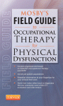 Mosby's Field Guide to Occupational Therapy for Physical Dysfunction 2012