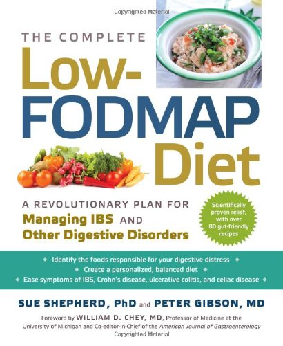 The Complete Low-FODMAP Diet: A Revolutionary Plan for Managing IBS and Other Digestive Disorders 2013