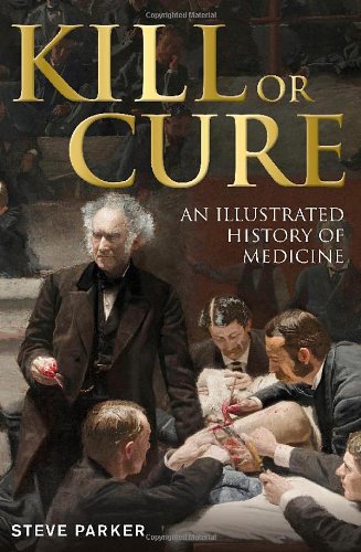 Kill Or Cure: An Illustrated History of Medicine 2013