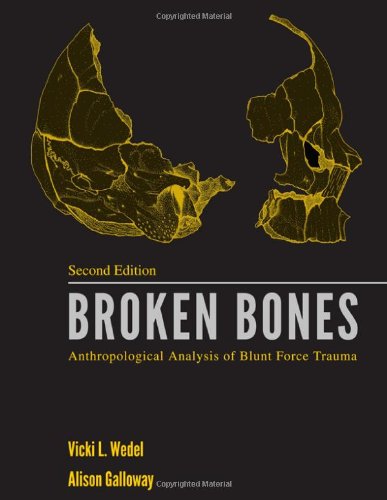 Broken Bones: Anthropological Analysis of Blunt Force Trauma 2013