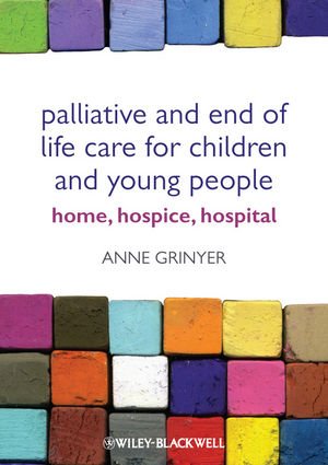 Palliative and End of Life Care for Children and Young People: Home, Hospice, Hospital 2012