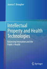 Intellectual Property and Health Technologies: Balancing Innovation and the Public's Health 2013