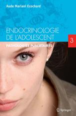 Endocrinologie de l'adolescent. Tome 3: Pathologies pubertaires 2012