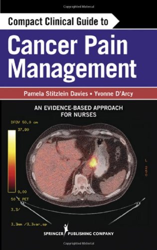 Compact Clinical Guide to Cancer Pain Management: An Evidence-Based Approach for Nurses 2012