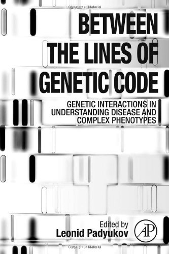 Between the Lines of Genetic Code: Genetic Interactions in Understanding Disease and Complex Phenotypes 2013