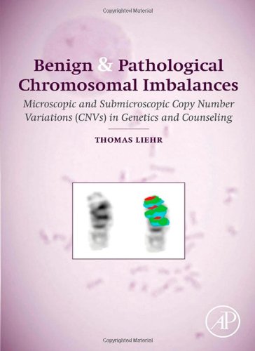 Benign and Pathological Chromosomal Imbalances: Microscopic and Submicroscopic Copy Number Variations (CNVs) in Genetics and Counseling 2013