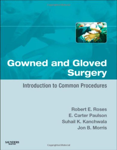 Gowned and Gloved Surgery: Introduction to Common Procedures 2009