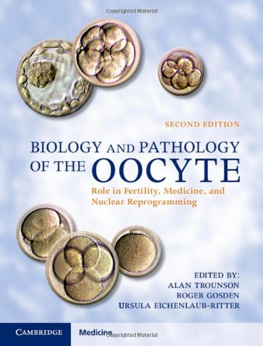Biology and Pathology of the Oocyte: Role in Fertility, Medicine and Nuclear Reprograming 2013