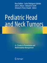 Pediatric Head and Neck Tumors: A-Z Guide to Presentation and Multimodality Management 2013