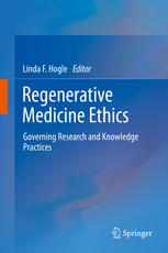 Regenerative Medicine Ethics: Governing Research and Knowledge Practices 2013