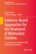 Evidence-Based Approaches for the Treatment of Maltreated Children: Considering core components and treatment effectiveness 2013