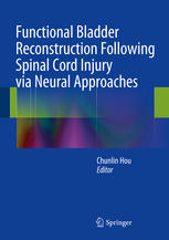 Functional Bladder Reconstruction Following Spinal Cord Injury via Neural Approaches 2013