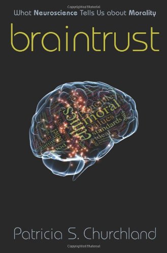 Braintrust: What Neuroscience Tells Us about Morality 2011