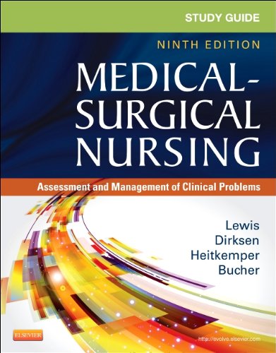 Study Guide for Medical-Surgical Nursing: Assessment and Management of Clinical Problems 2013