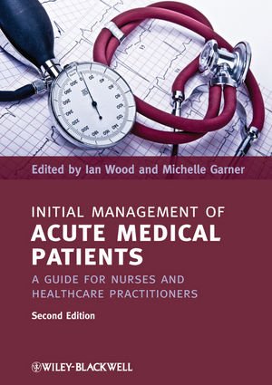 Initial Management of Acute Medical Patients: A Guide for Nurses and Healthcare Practitioners 2012