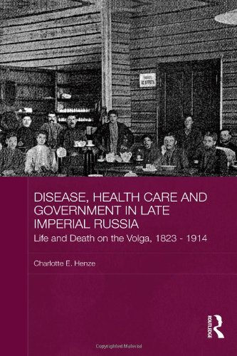 Disease, Health Care and Government in Late Imperial Russia: Life and Death on the Volga, 1823-1914 2011