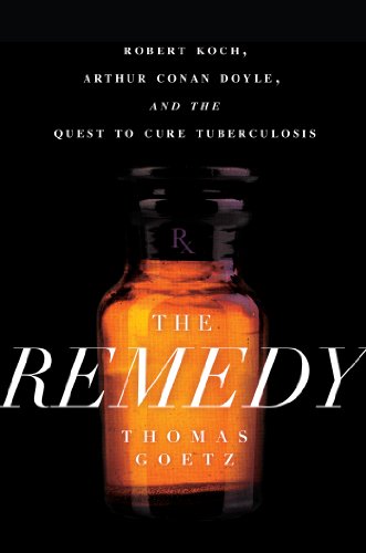The Remedy: Robert Koch, Arthur Conan Doyle, and the Quest to Cure Tuberculosis 2014