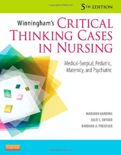 Winningham's Critical Thinking Cases in Nursing: Medical-surgical, Pediatric, Maternity, and Psychiatric 2012