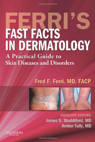Ferri's Fast Facts in Dermatology: A Practical Guide to Skin Diseases and Disorders 2010