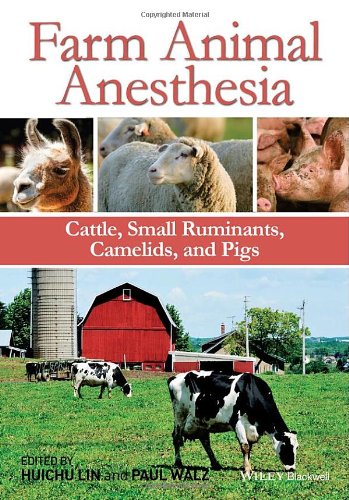 Farm Animal Anesthesia: Cattle, Small Ruminants, Camelids, and Pigs 2014