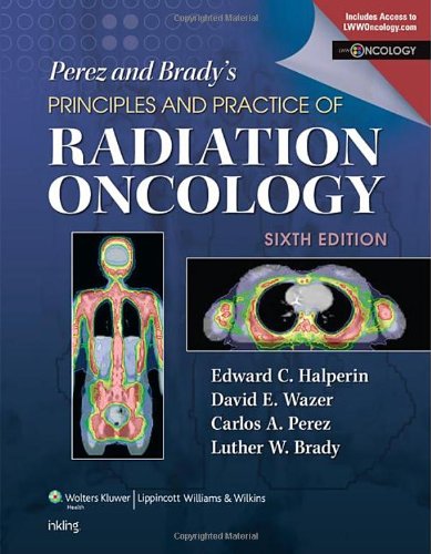 Perez & Brady's Principles and Practice of Radiation Oncology 2013