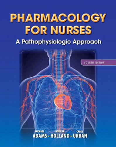 Pharmacology for Nurses: A Pathophysiologic Approach 2013