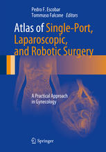 Atlas of Single-Port, Laparoscopic, and Robotic Surgery: A Practical Approach in Gynecology 2014