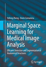 Marginal Space Learning for Medical Image Analysis: Efficient Detection and Segmentation of Anatomical Structures 2014