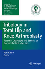 Tribology in Total Hip and Knee Arthroplasty: Potential Drawbacks and Benefits of Commonly Used Materials 2014