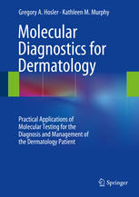 Molecular Diagnostics for Dermatology: Practical Applications of Molecular Testing for the Diagnosis and Management of the Dermatology Patient 2014