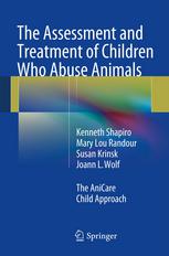 The Assessment and Treatment of Children Who Abuse Animals: The AniCare Child Approach 2013